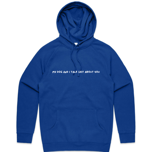 My Dog and I Talk Sh*t About You Hoodie